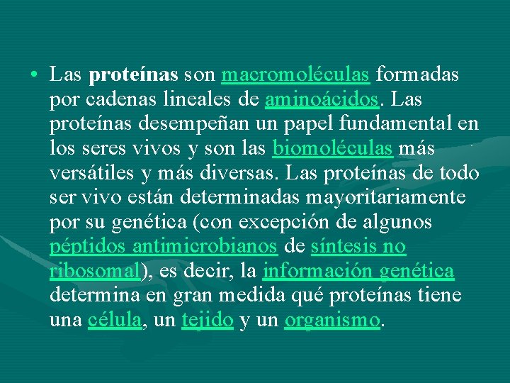  • Las proteínas son macromoléculas formadas por cadenas lineales de aminoácidos. Las proteínas