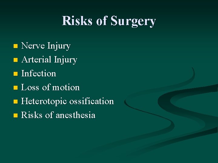 Risks of Surgery Nerve Injury n Arterial Injury n Infection n Loss of motion