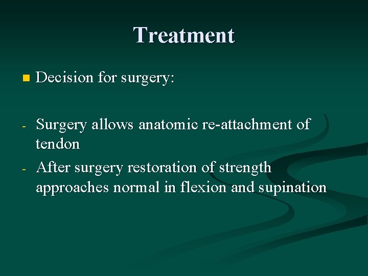 Treatment n Decision for surgery: - Surgery allows anatomic re-attachment of tendon After surgery
