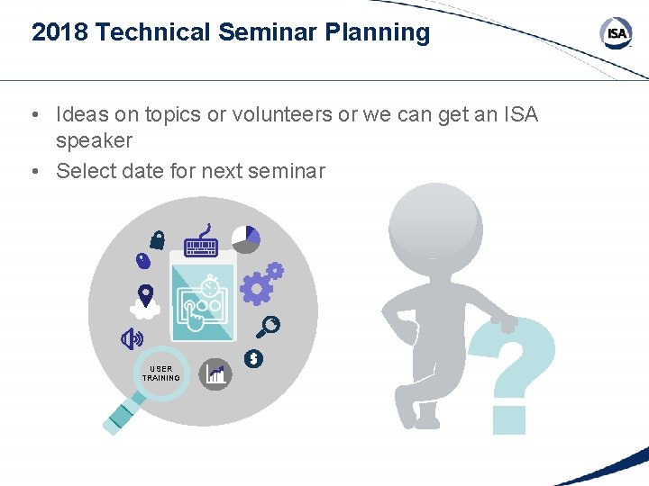 2018 Technical Seminar Planning • Ideas on topics or volunteers or we can get