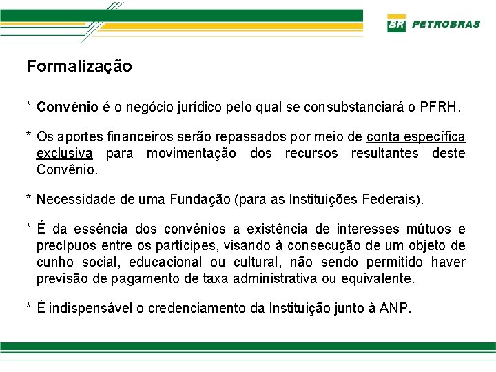 Formalização * Convênio é o negócio jurídico pelo qual se consubstanciará o PFRH. *