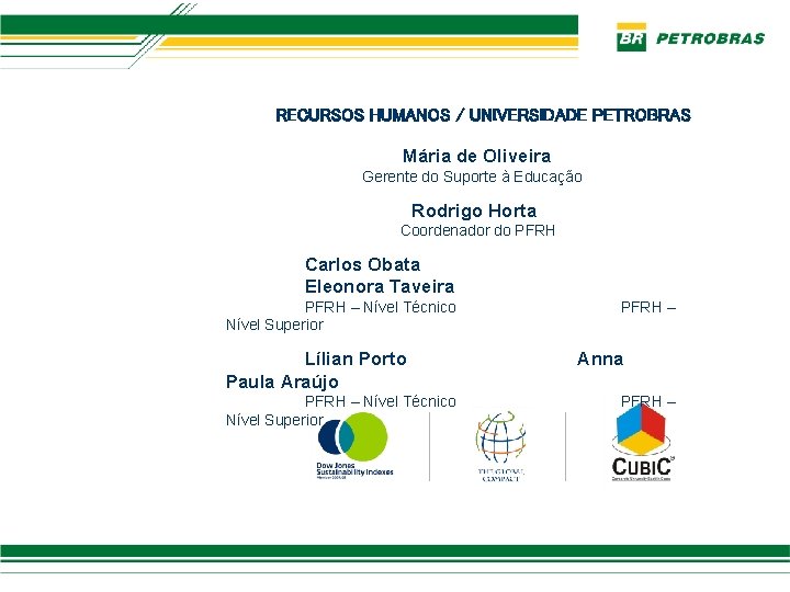 RECURSOS HUMANOS / UNIVERSIDADE PETROBRAS Mária de Oliveira Gerente do Suporte à Educação Rodrigo