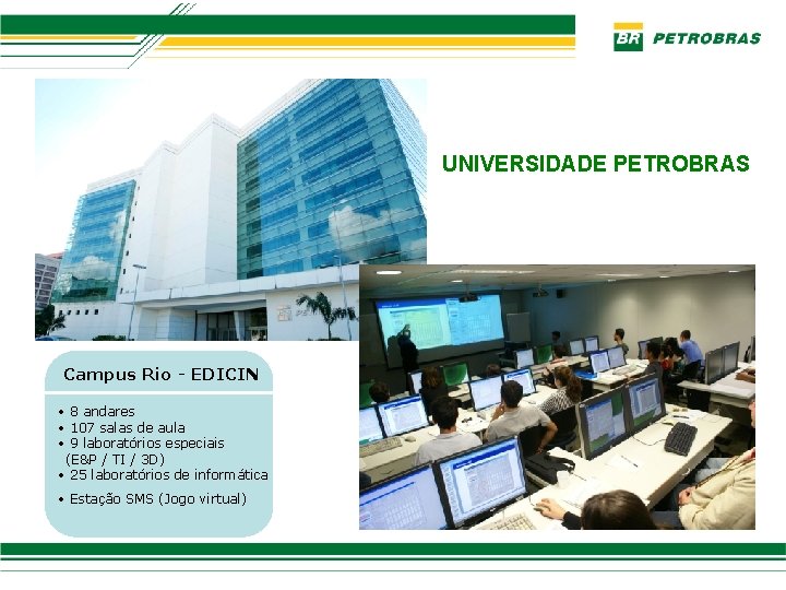 UNIVERSIDADE PETROBRAS Campus Rio - EDICIN • 8 andares • 107 salas de aula