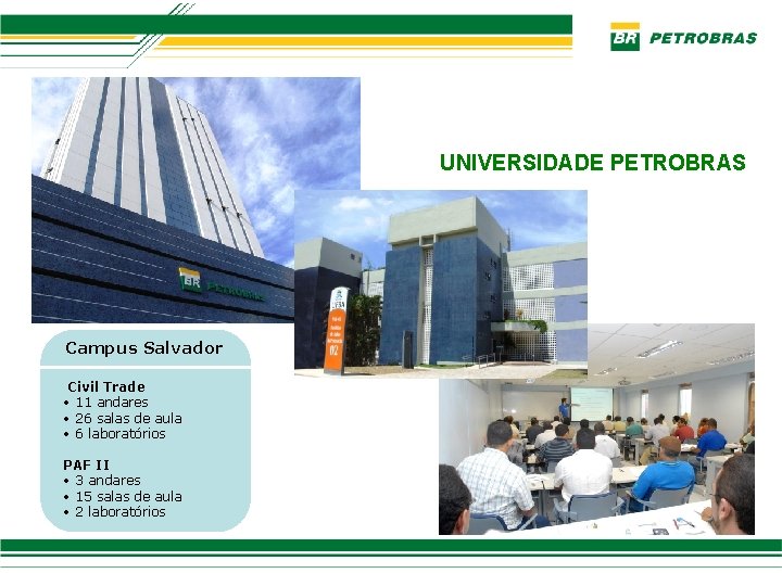 UNIVERSIDADE PETROBRAS Campus Salvador Civil Trade • 11 andares • 26 salas de aula