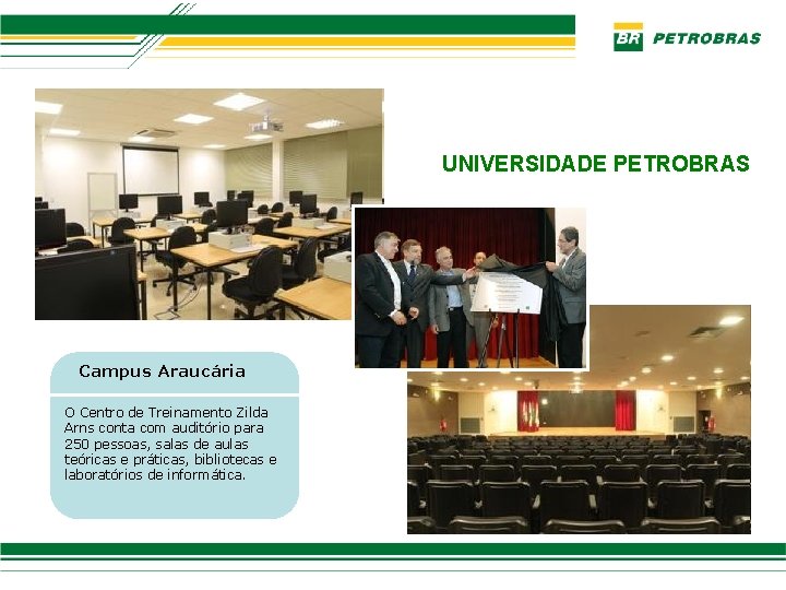 UNIVERSIDADE PETROBRAS Campus Araucária O Centro de Treinamento Zilda Arns conta com auditório para