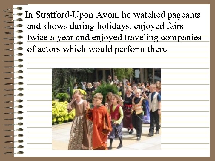 In Stratford-Upon Avon, he watched pageants and shows during holidays, enjoyed fairs twice a