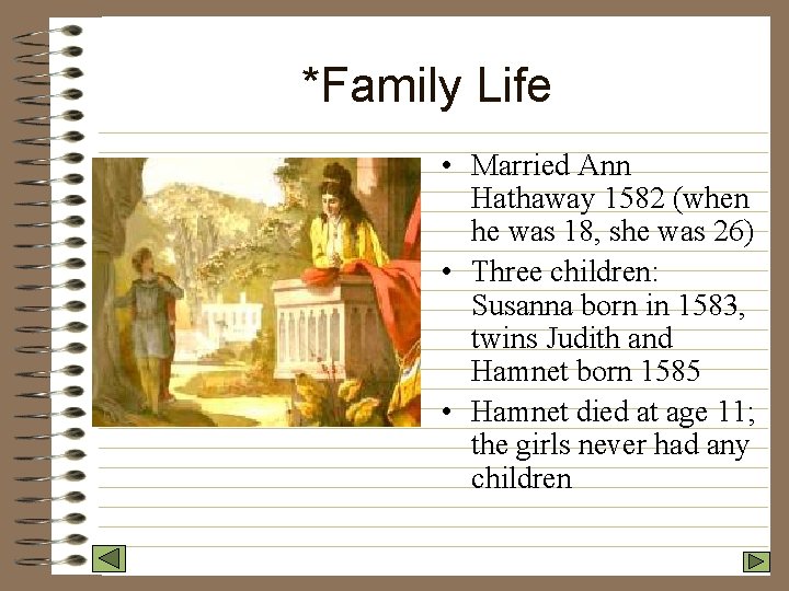 *Family Life • Married Ann Hathaway 1582 (when he was 18, she was 26)
