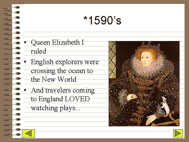*1590’s • Queen Elizabeth I ruled • English explorers were crossing the ocean to