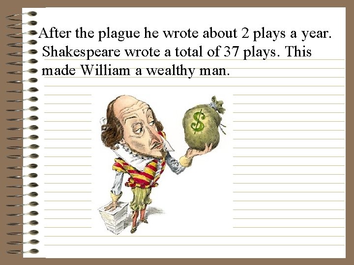 After the plague he wrote about 2 plays a year. Shakespeare wrote a total