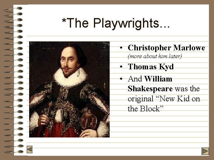 *The Playwrights. . . • Christopher Marlowe (more about him later) • Thomas Kyd