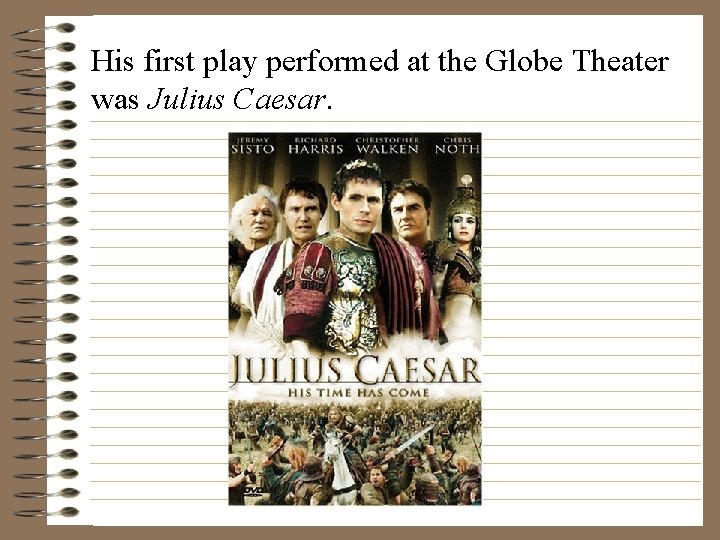 His first play performed at the Globe Theater was Julius Caesar. 