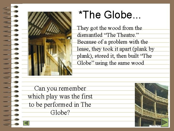 *The Globe. . . They got the wood from the dismantled “The Theatre. ”