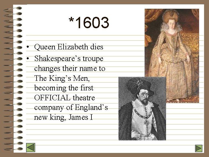 *1603 • Queen Elizabeth dies • Shakespeare’s troupe changes their name to The King’s