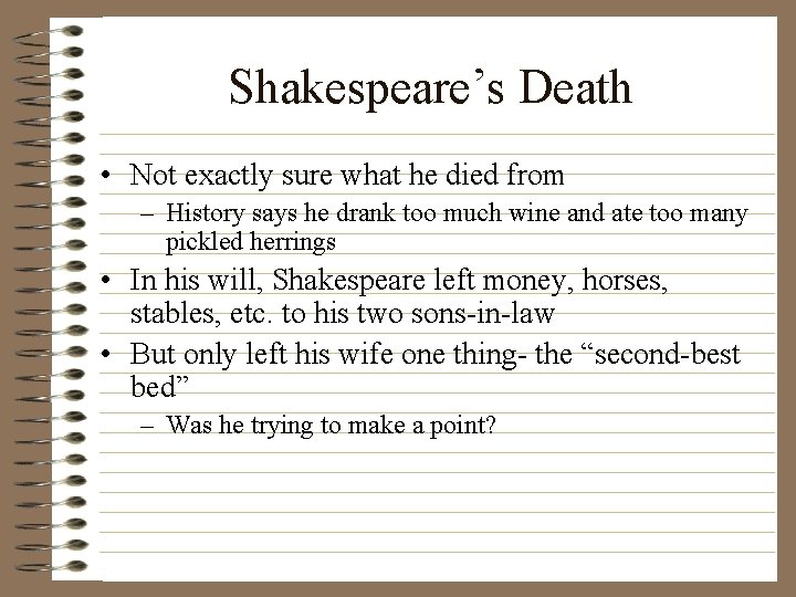 Shakespeare’s Death • Not exactly sure what he died from – History says he