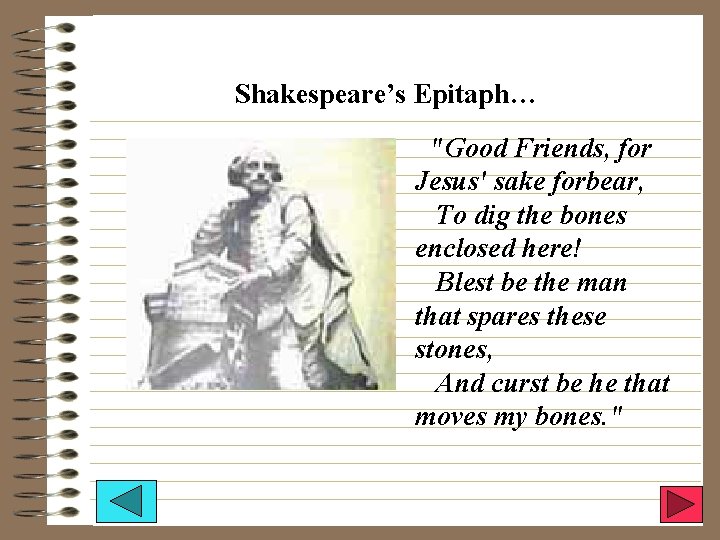 Shakespeare’s Epitaph… "Good Friends, for Jesus' sake forbear, To dig the bones enclosed here!