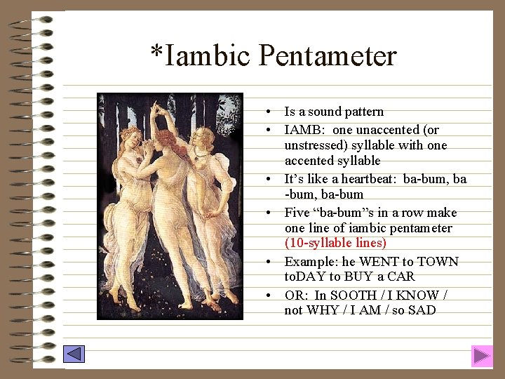 *Iambic Pentameter • Is a sound pattern • IAMB: one unaccented (or unstressed) syllable