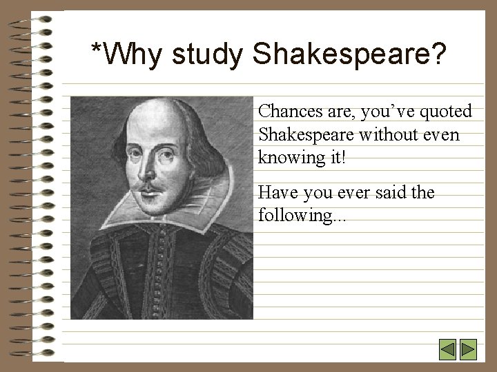 *Why study Shakespeare? Chances are, you’ve quoted Shakespeare without even knowing it! Have you