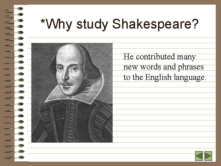 *Why study Shakespeare? He contributed many new words and phrases to the English language.