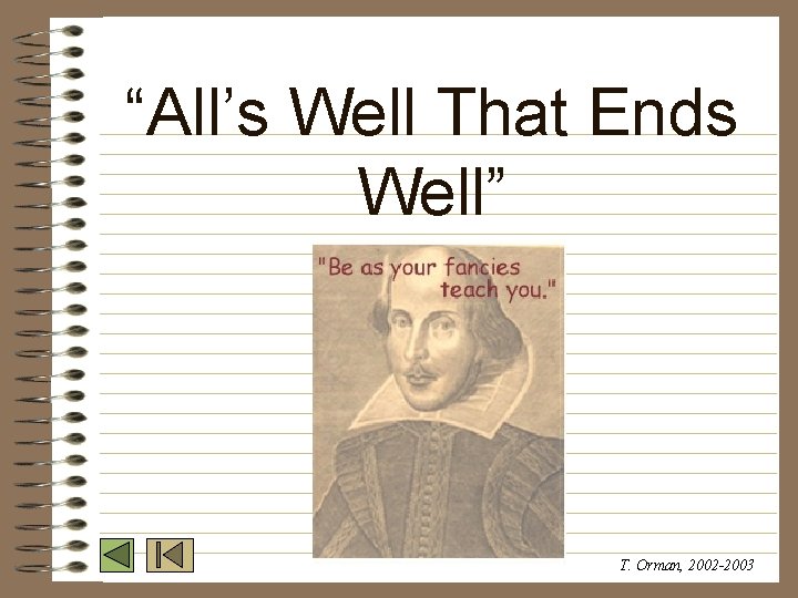 “All’s Well That Ends Well” T. Orman, 2002 -2003 