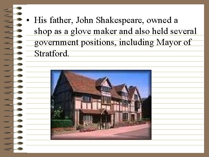  • His father, John Shakespeare, owned a shop as a glove maker and