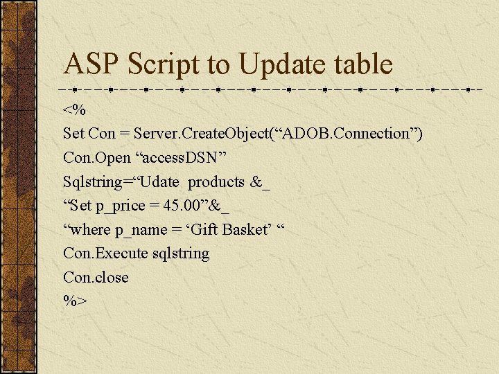 ASP Script to Update table <% Set Con = Server. Create. Object(“ADOB. Connection”) Con. ASP Script to Update table <% Set Con = Server. Create. Object(“ADOB. Connection”) Con.