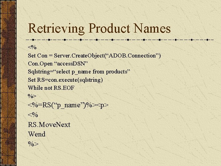 Retrieving Product Names <% Set Con = Server. Create. Object(“ADOB. Connection”) Con. Open “access. Retrieving Product Names <% Set Con = Server. Create. Object(“ADOB. Connection”) Con. Open “access.