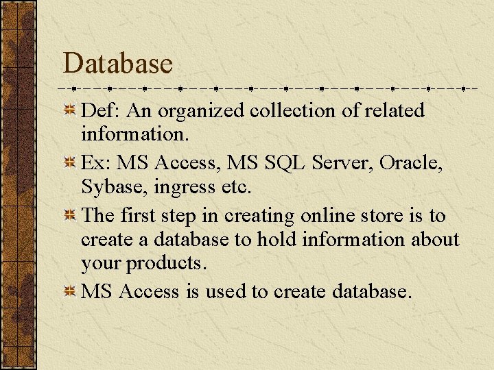 Database Def: An organized collection of related information. Ex: MS Access, MS SQL Server, Database Def: An organized collection of related information. Ex: MS Access, MS SQL Server,