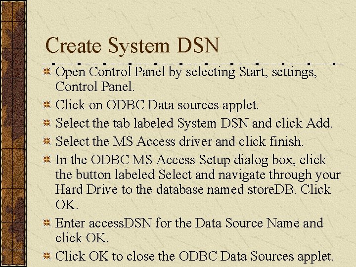 Create System DSN Open Control Panel by selecting Start, settings, Control Panel. Click on Create System DSN Open Control Panel by selecting Start, settings, Control Panel. Click on