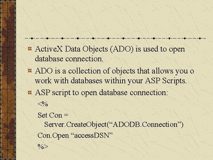 Active. X Data Objects (ADO) is used to open database connection. ADO is a Active. X Data Objects (ADO) is used to open database connection. ADO is a