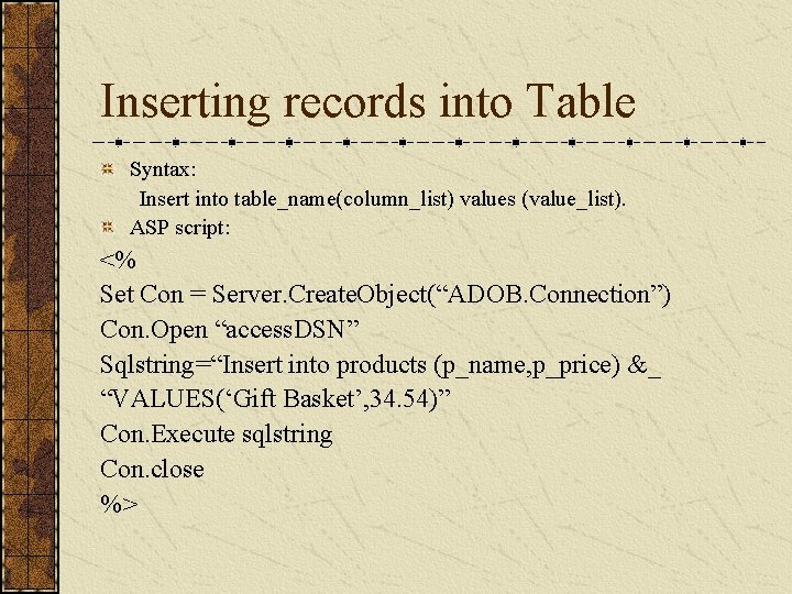 Inserting records into Table Syntax: Insert into table_name(column_list) values (value_list). ASP script: <% Set Inserting records into Table Syntax: Insert into table_name(column_list) values (value_list). ASP script: <% Set