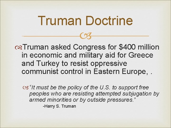 Truman Doctrine Truman asked Congress for $400 million in economic and military aid for