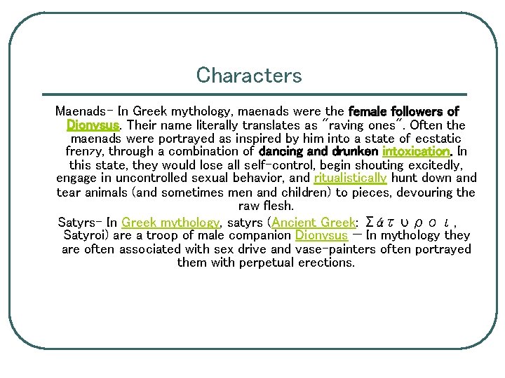 Characters Maenads- In Greek mythology, maenads were the female followers of Dionysus. Their name