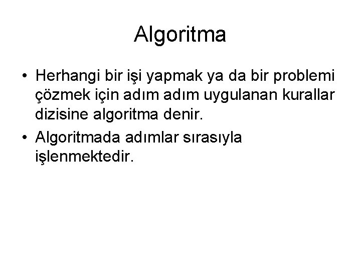 Algoritma • Herhangi bir işi yapmak ya da bir problemi çözmek için adım uygulanan