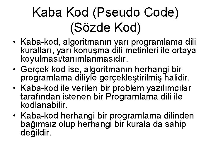 Kaba Kod (Pseudo Code) (Sözde Kod) • Kaba-kod, algoritmanın yarı programlama dili kuralları, yarı