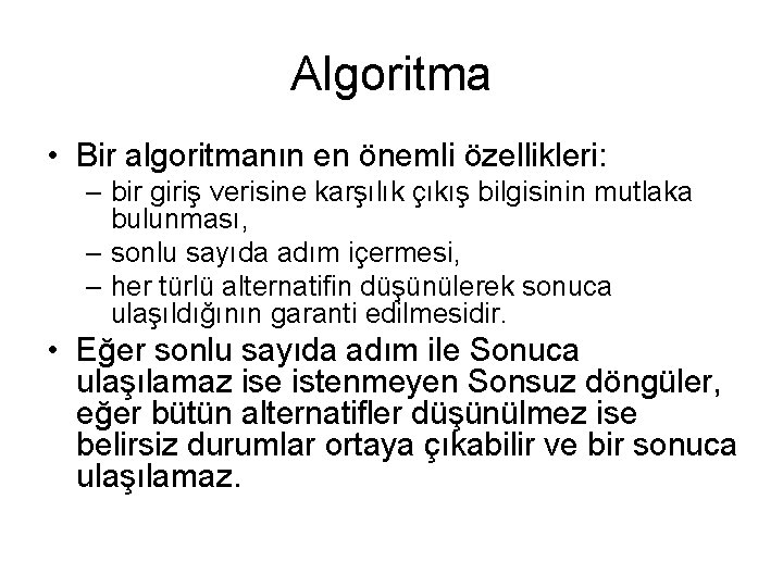 Algoritma • Bir algoritmanın en önemli özellikleri: – bir giriş verisine karşılık çıkış bilgisinin