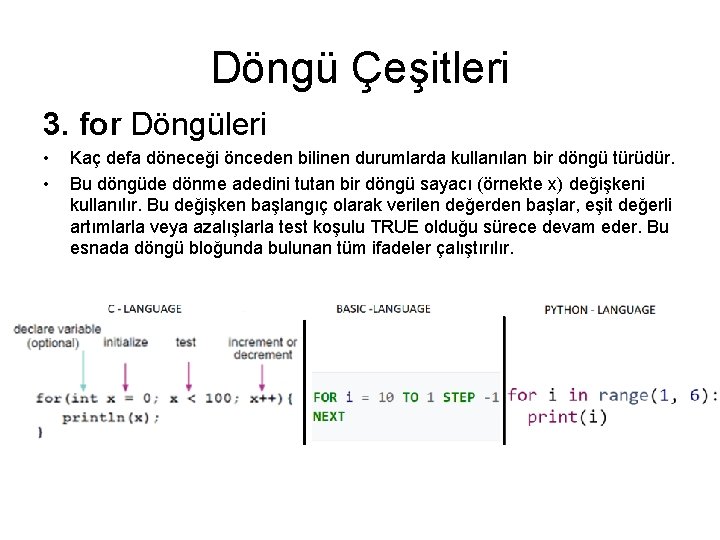 Döngü Çeşitleri 3. for Döngüleri • • Kaç defa döneceği önceden bilinen durumlarda kullanılan