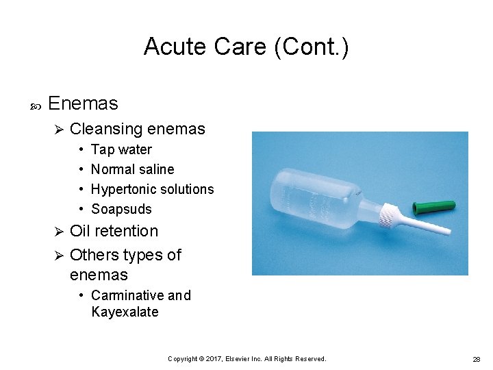 Acute Care (Cont. ) Enemas Ø Cleansing enemas • • Tap water Normal saline