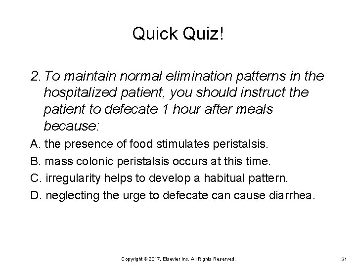 Quick Quiz! 2. To maintain normal elimination patterns in the hospitalized patient, you should