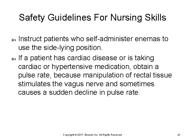 Safety Guidelines For Nursing Skills Instruct patients who self-administer enemas to use the side-lying