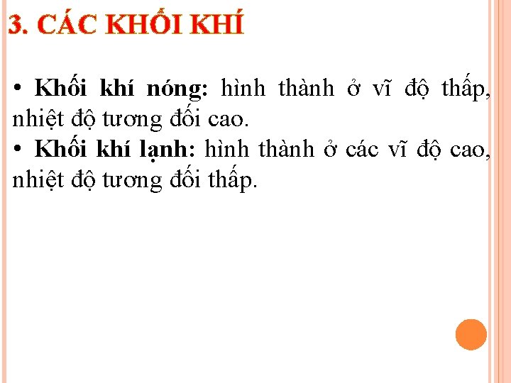 3. CÁC KHỐI KHÍ • Khối khí nóng: hình thành ở vĩ độ thấp,