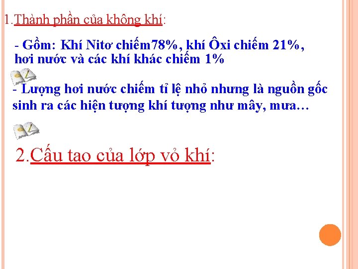 1. Thành phần của không khí: - Gồm: Khí Nitơ chiếm 78%, khí Ôxi
