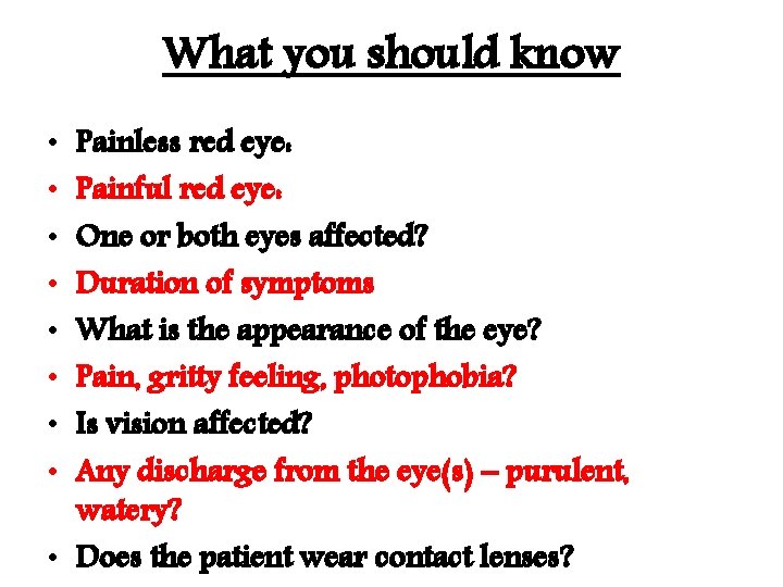 What you should know Painless red eye: Painful red eye: One or both eyes