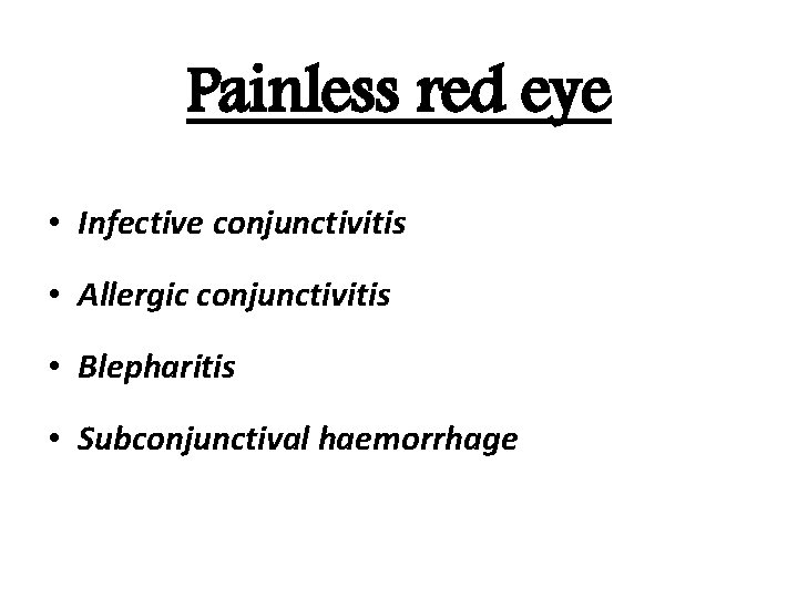 Painless red eye • Infective conjunctivitis • Allergic conjunctivitis • Blepharitis • Subconjunctival haemorrhage