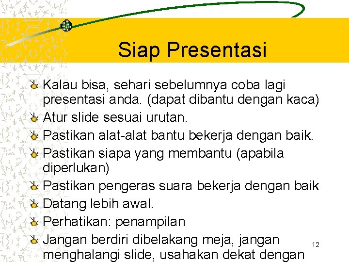 Siap Presentasi Kalau bisa, sehari sebelumnya coba lagi presentasi anda. (dapat dibantu dengan kaca)