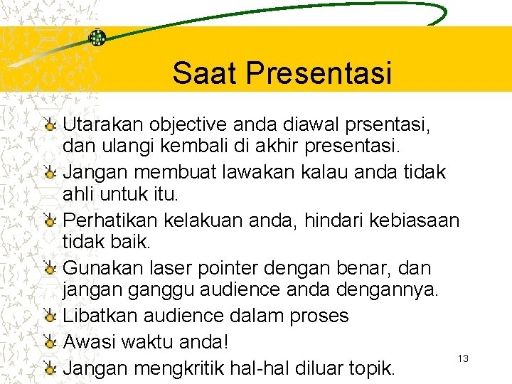 Saat Presentasi Utarakan objective anda diawal prsentasi, dan ulangi kembali di akhir presentasi. Jangan