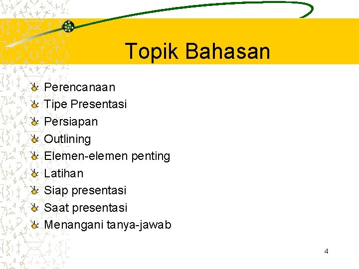 Topik Bahasan Perencanaan Tipe Presentasi Persiapan Outlining Elemen-elemen penting Latihan Siap presentasi Saat presentasi