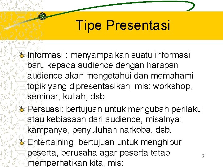 Tipe Presentasi Informasi : menyampaikan suatu informasi baru kepada audience dengan harapan audience akan