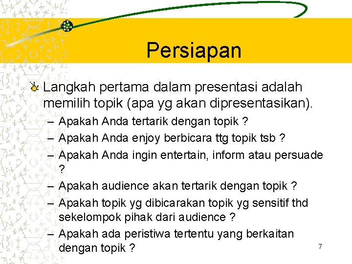 Persiapan Langkah pertama dalam presentasi adalah memilih topik (apa yg akan dipresentasikan). – Apakah