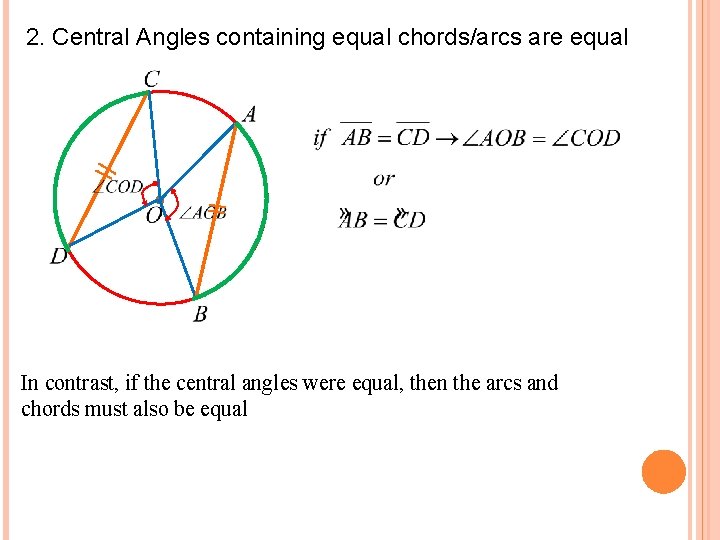2. Central Angles containing equal chords/arcs are equal In contrast, if the central angles