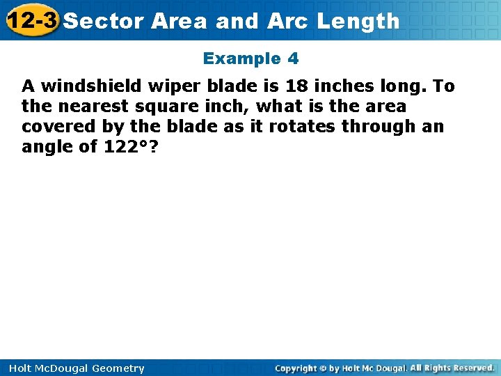12 -3 Sector Area and Arc Length Example 4 A windshield wiper blade is